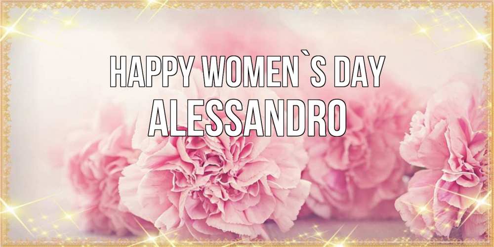 Greetings card с именем, Alessandro happy women`s day розовые цветы на международный женский день Greetings with text for free download 